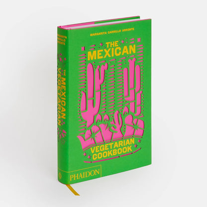 Mexican Vegetarian Cookbook: 400 Authentic Everyday Recipes for the Home Cook