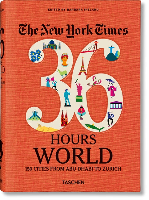 New York Times 36 Hours. World. 150 Cities from Abu Dhabi to Zurich Coffee Table Book