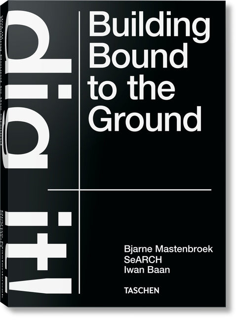 Bjarne Mastenbroek. Dig It! Building Bound to the Ground Coffee Table Book