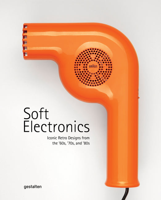 Soft Electronics: Iconic Retro Designs from the '60s, '70s, and '80s