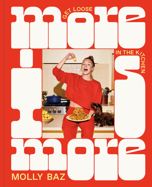 More Is More: Get Loose in the Kitchen: A Cookbook Coffee Table Book