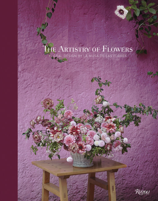Artistry of Flowers: Floral Design by La Musa de Las Flores Coffee Table Book