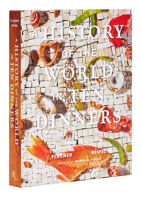History of the World in 10 Dinners: 2,000 Years, 100 Recipes Coffee Table Book
