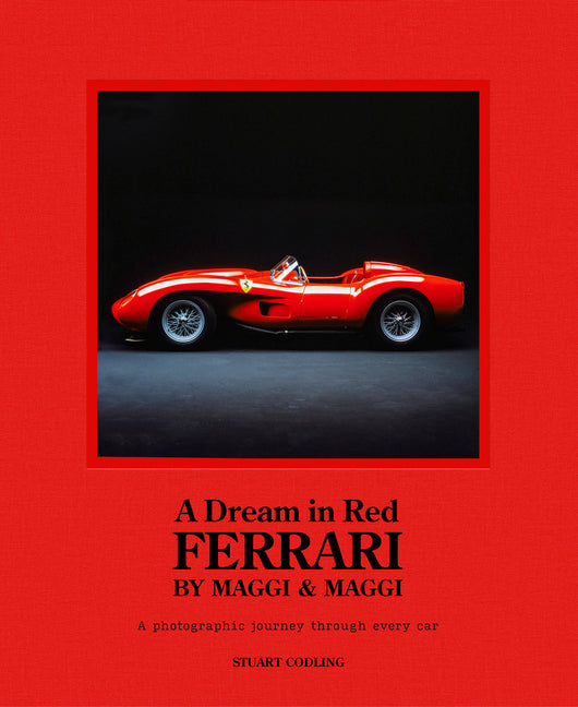 Dream in Red - Ferrari by Maggi & Maggi: A Photographic Journey Through the Finest Cars Ever Made Coffee Table Book